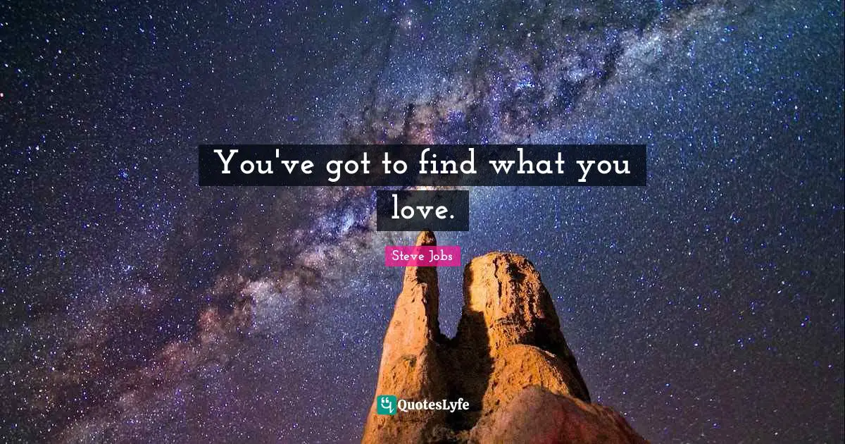 Best Job Quotes: "You've got to find what you love."