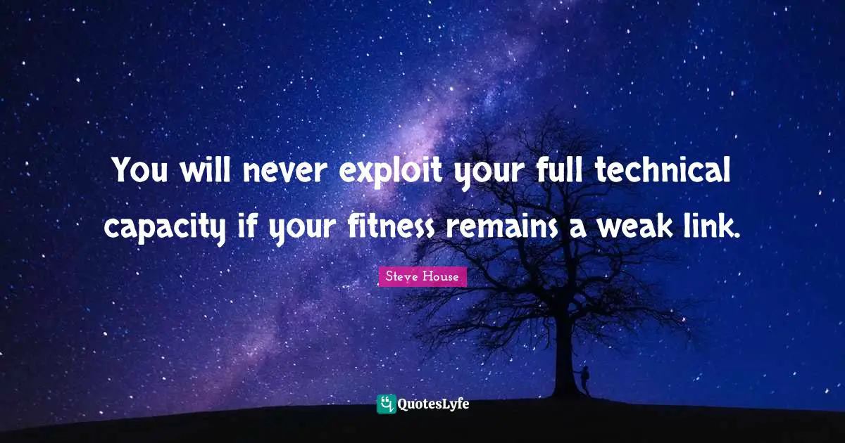 You will never exploit your full technical capacity if your fitness remains a weak link.