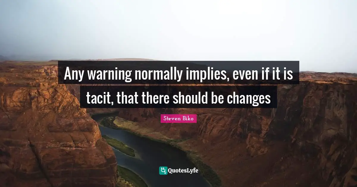 Steven Biko Quotes: "Any warning normally implies, even if it is tacit, that there should be changes"
