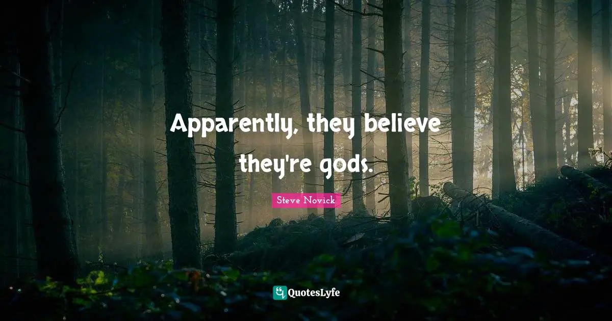 Apparently, they believe they're gods.