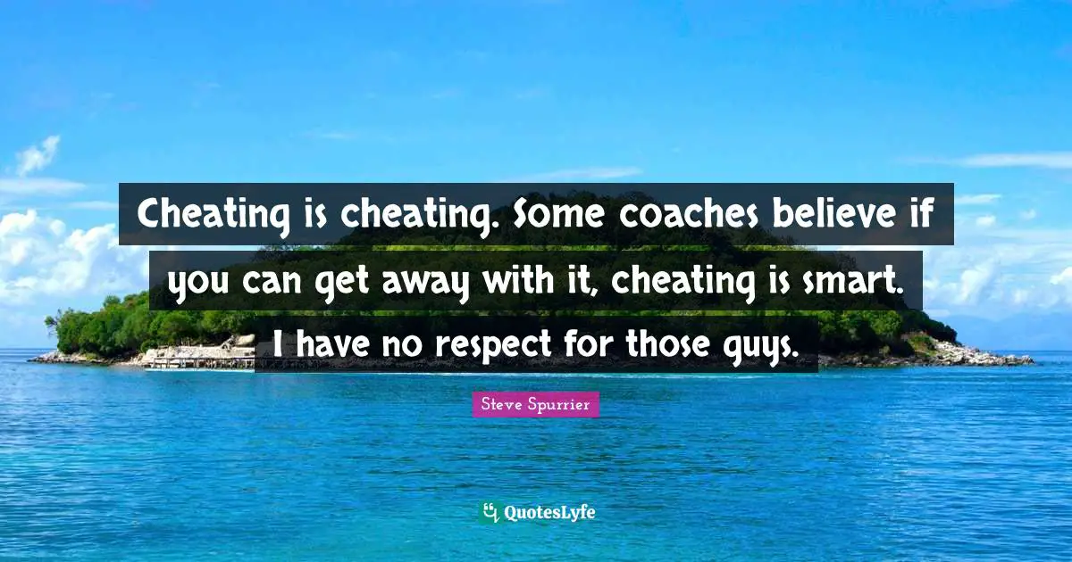 Cheating is cheating. Some coaches believe if you can get away with it, cheating is smart. I have no respect for those guys.
