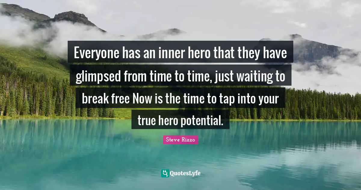 Everyone has an inner hero that they have glimpsed from time to time, just waiting to break free Now is the time to tap into your true hero potential.