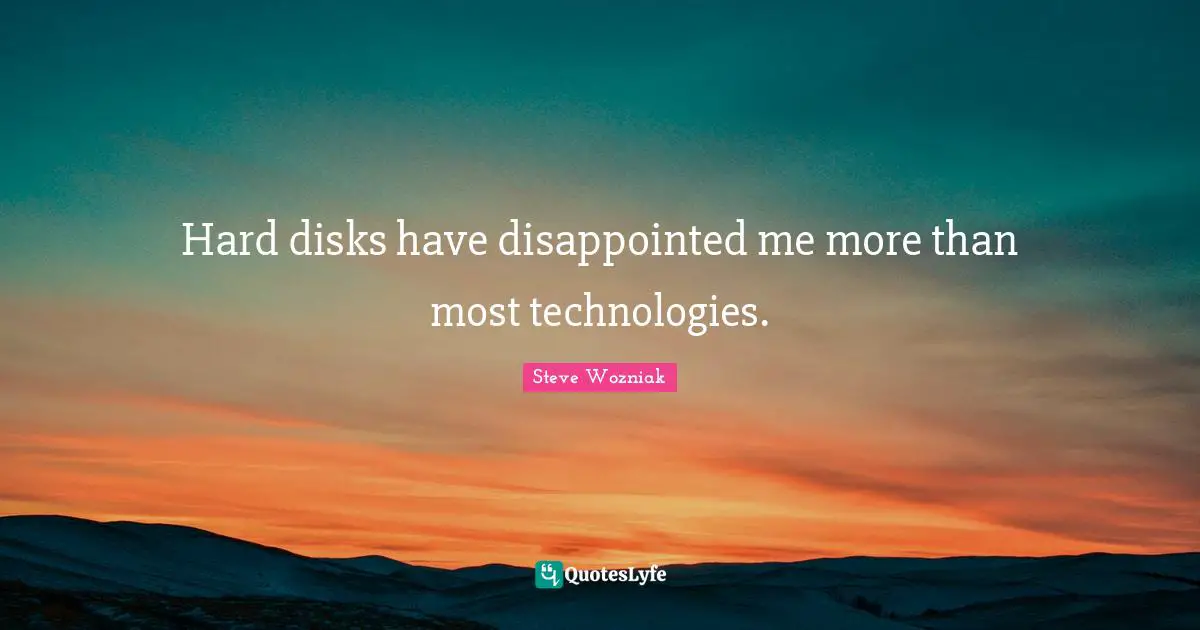 Hard disks have disappointed me more than most technologies.
