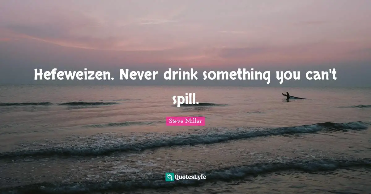 Hefeweizen. Never drink something you can't spill.