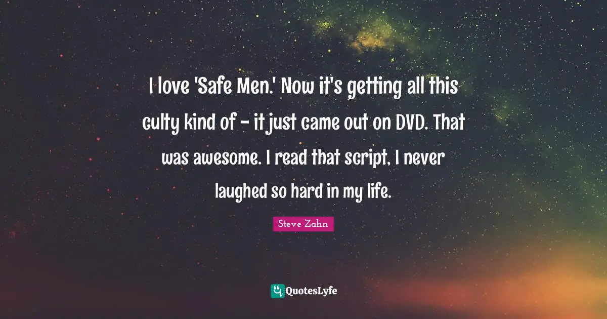 I love 'Safe Men.' Now it's getting all this culty kind of - it just came out on DVD. That was awesome. I read that script, I never laughed so hard in my life.