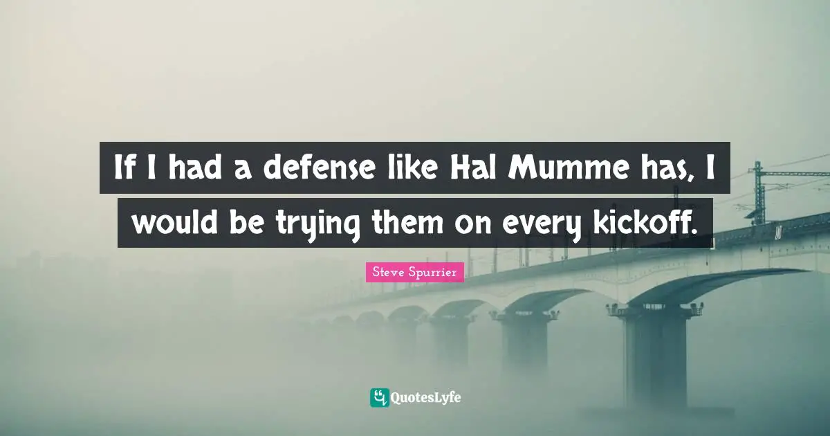 If I had a defense like Hal Mumme has, I would be trying them on every kickoff.