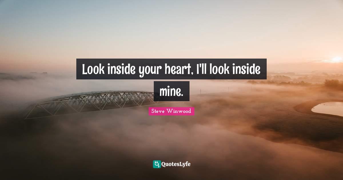 Look inside your heart, I'll look inside mine.