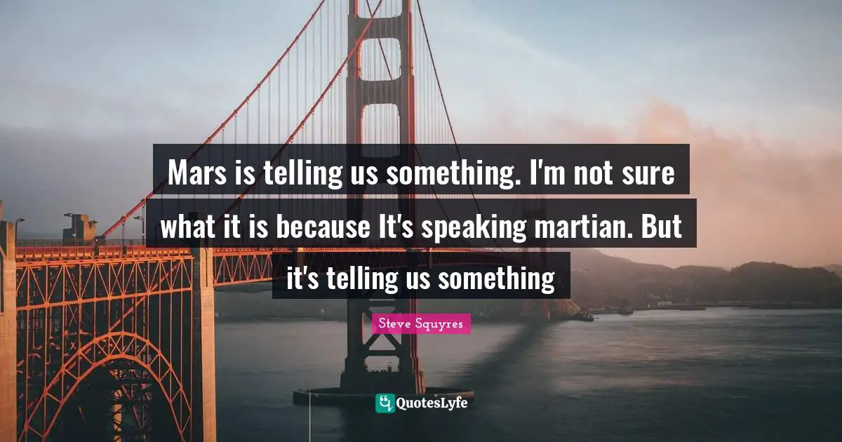 Mars is telling us something. I'm not sure what it is because It's speaking martian. But it's telling us something