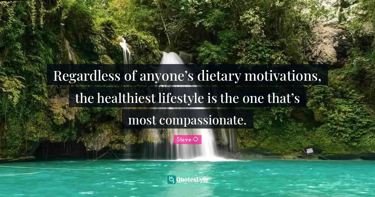 Regardless of anyone’s dietary motivations, the healthiest lifestyle is the one that’s most compassionate.