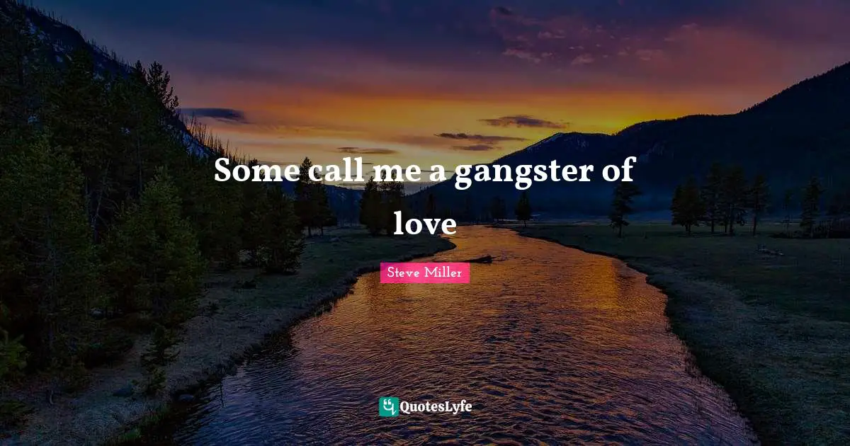 Some call me a gangster of love