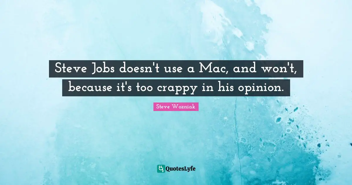 Steve Jobs doesn't use a Mac, and won't, because it's too crappy in his opinion.