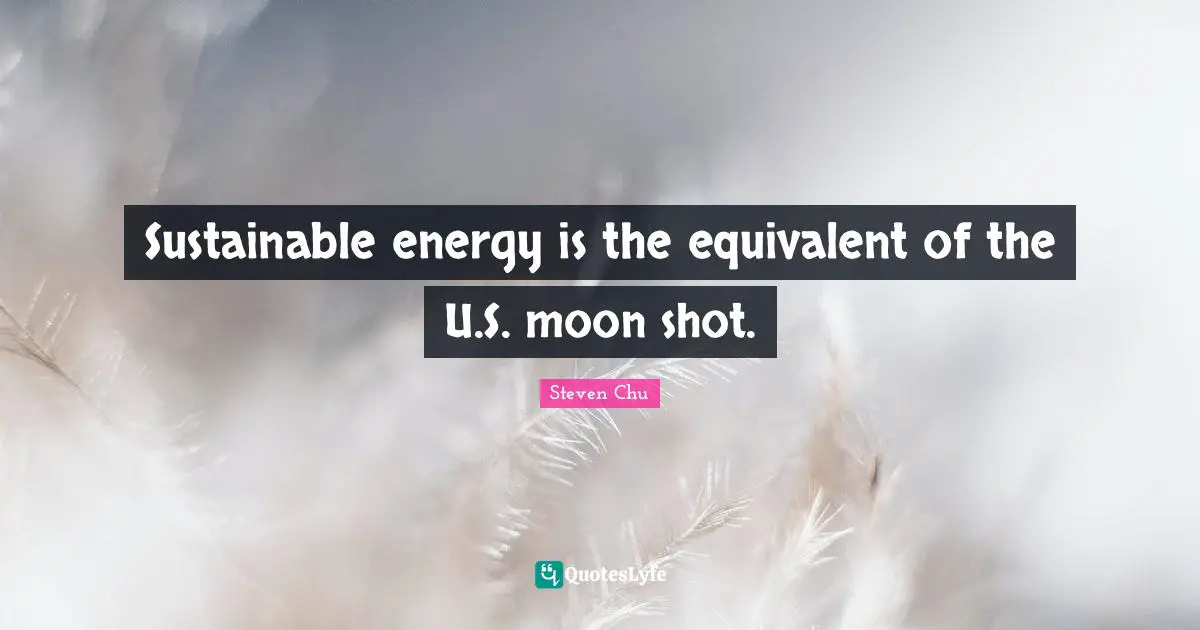 Sustainable energy is the equivalent of the U.S. moon shot.