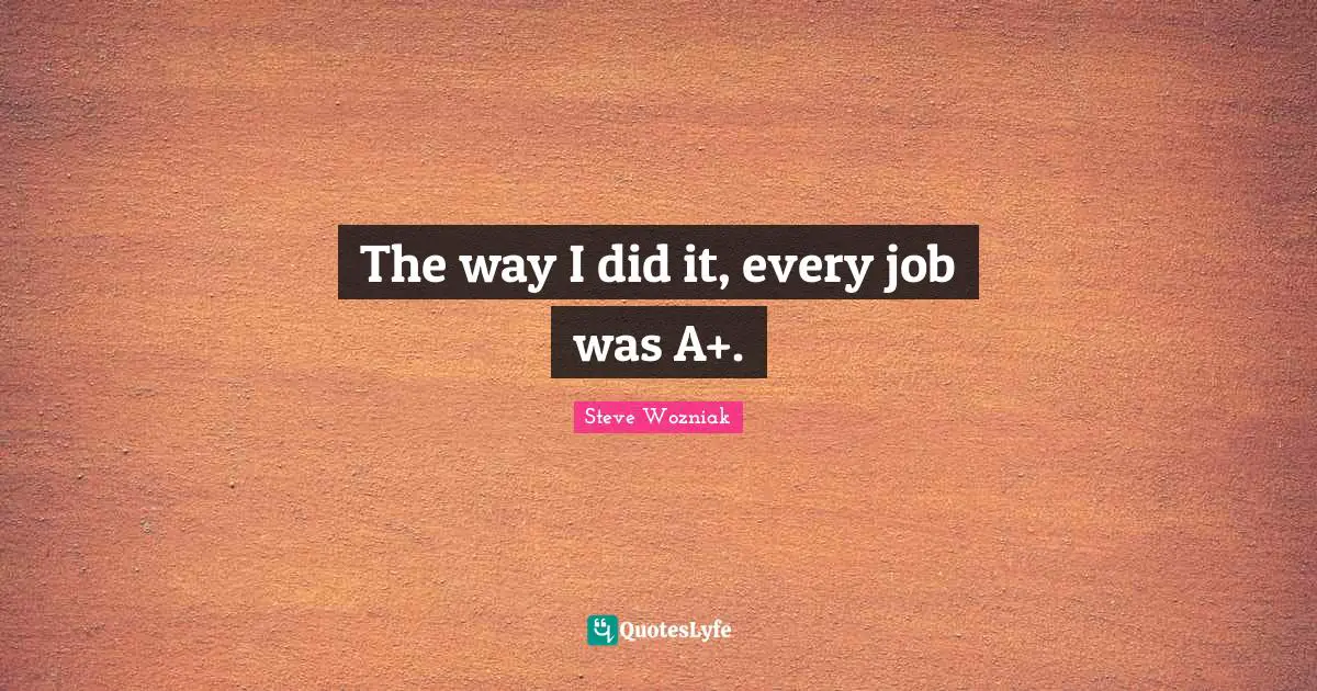 The way I did it, every job was A+.