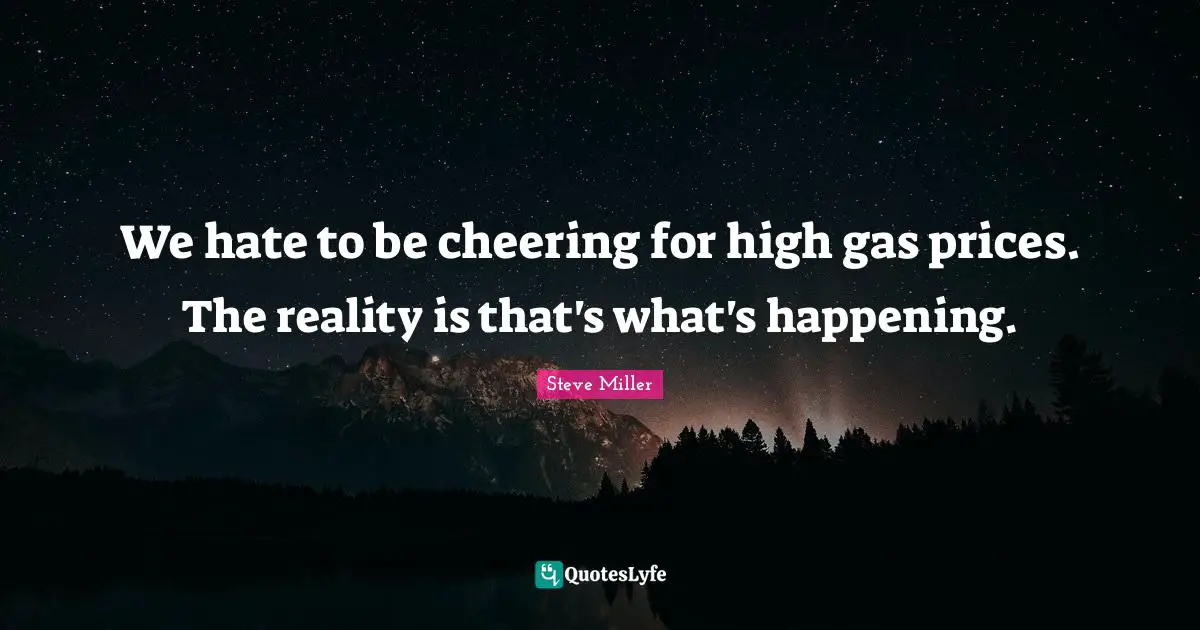 We hate to be cheering for high gas prices. The reality is that's what's happening.