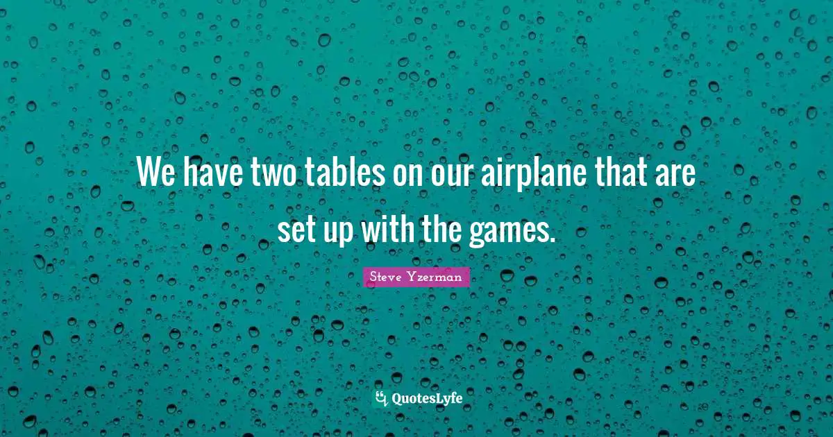 We have two tables on our airplane that are set up with the games.