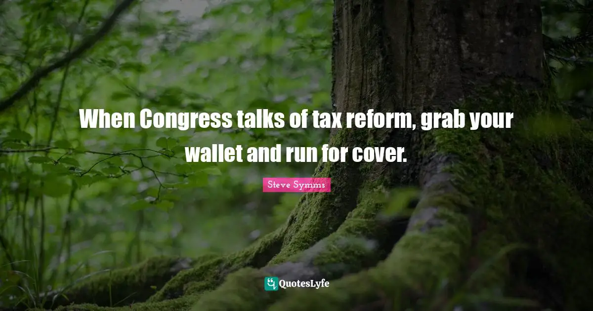 When Congress talks of tax reform, grab your wallet and run for cover.