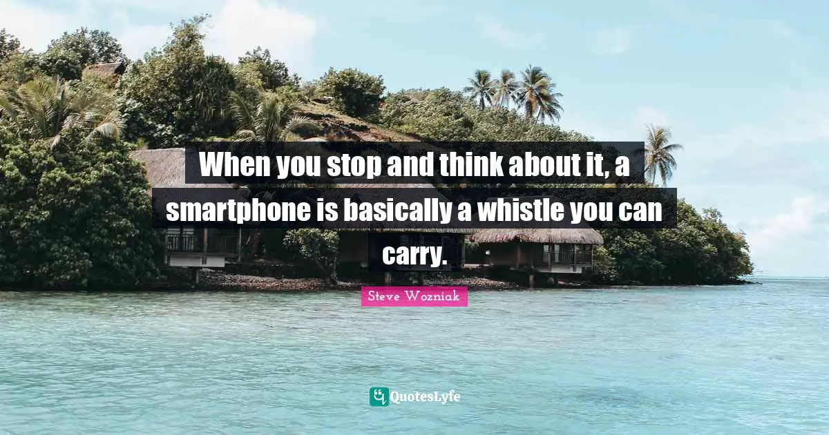 When you stop and think about it, a smartphone is basically a whistle you can carry.