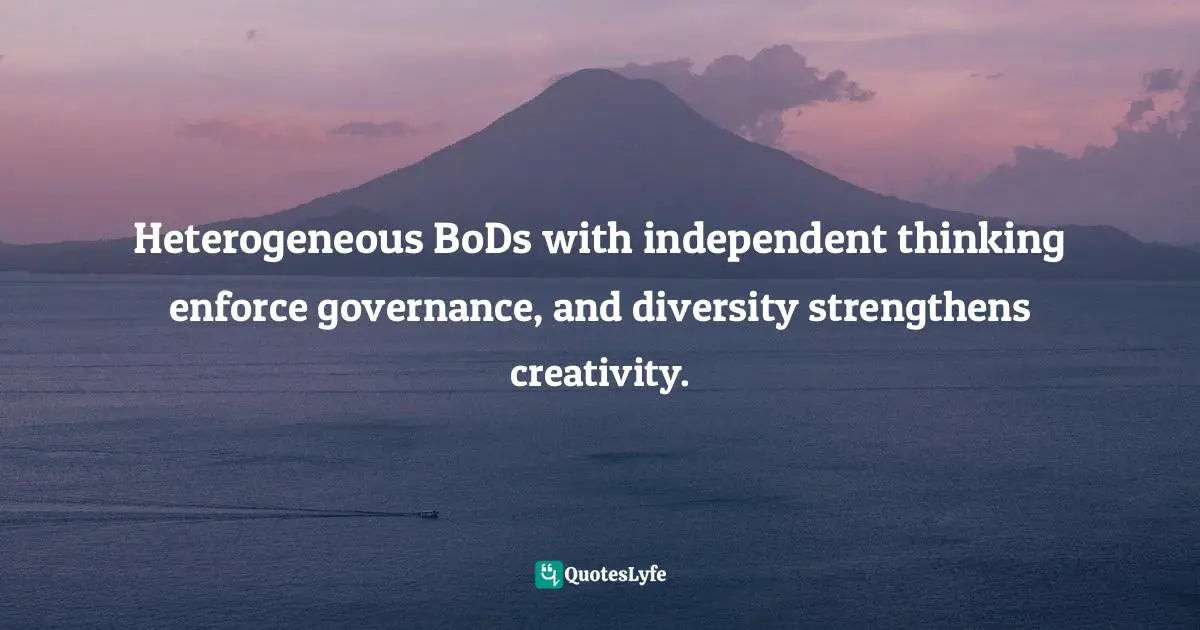 Heterogeneous BoDs with independent thinking enforce governance, and diversity strengthens creativity.