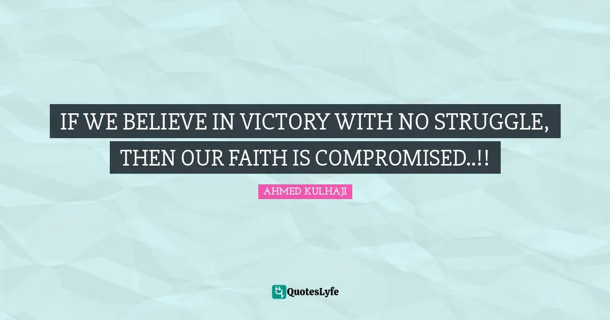 IF WE BELIEVE IN VICTORY WITH NO STRUGGLE, THEN OUR FAITH IS COMPROMISED..!!