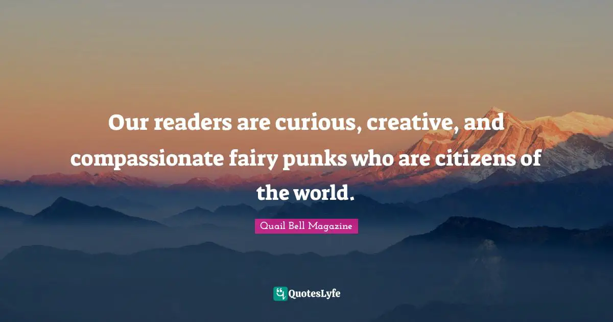 Our readers are curious, creative, and compassionate fairy punks who are citizens of the world.