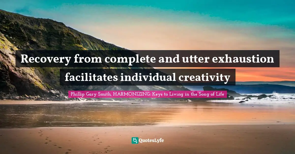 Recovery from complete and utter exhaustion facilitates individual creativity