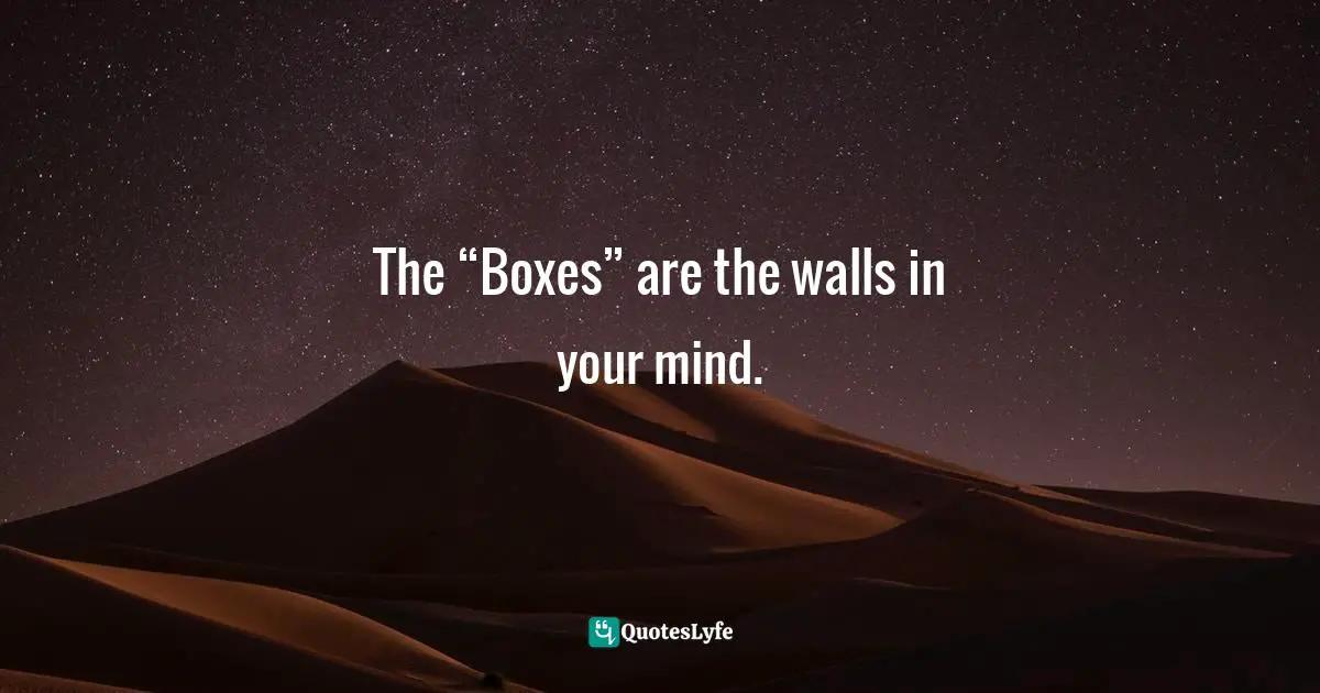 Pearl Zhu, Thinkingaire: 100 Game Changing Digital Mindsets To Compete For The Future Quotes: "The “Boxes” are the walls in your mind."