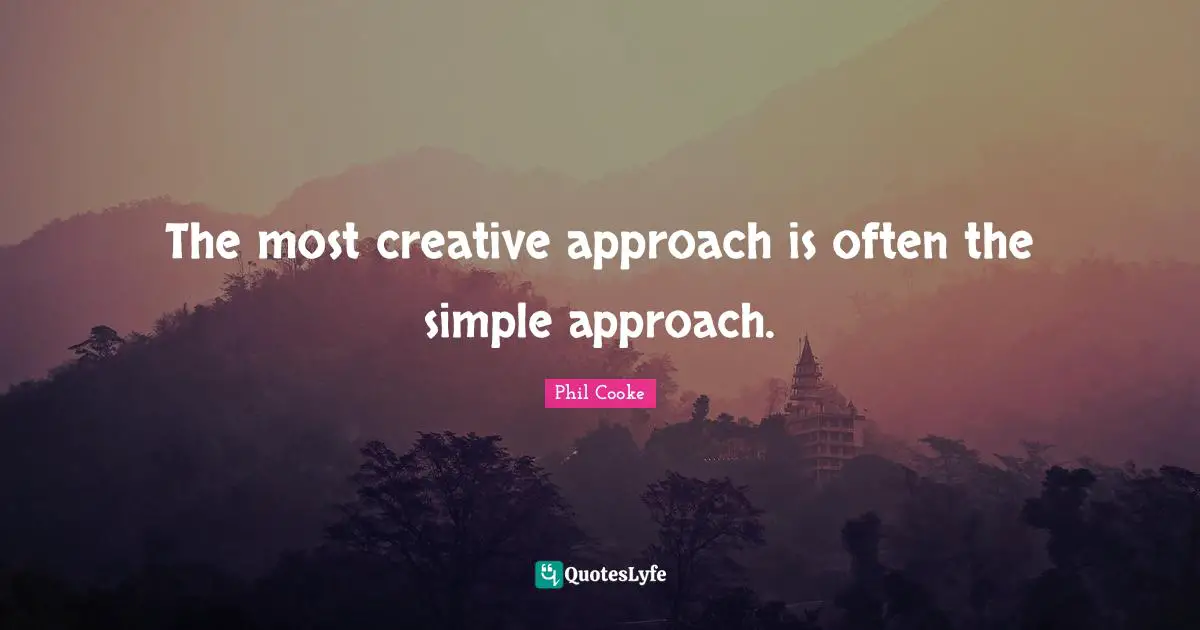 The most creative approach is often the simple approach.