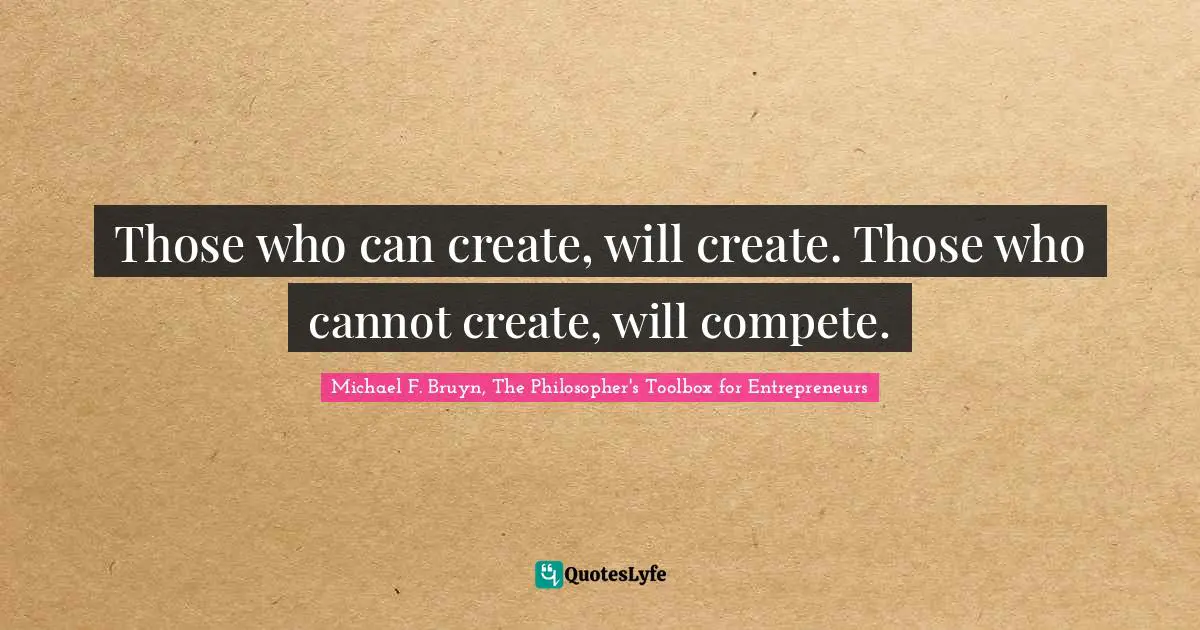 Those who can create, will create. Those who cannot create, will compete.