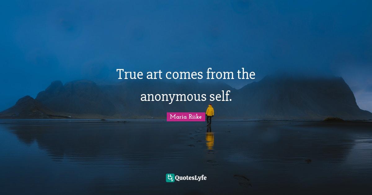 True art comes from the anonymous self.
