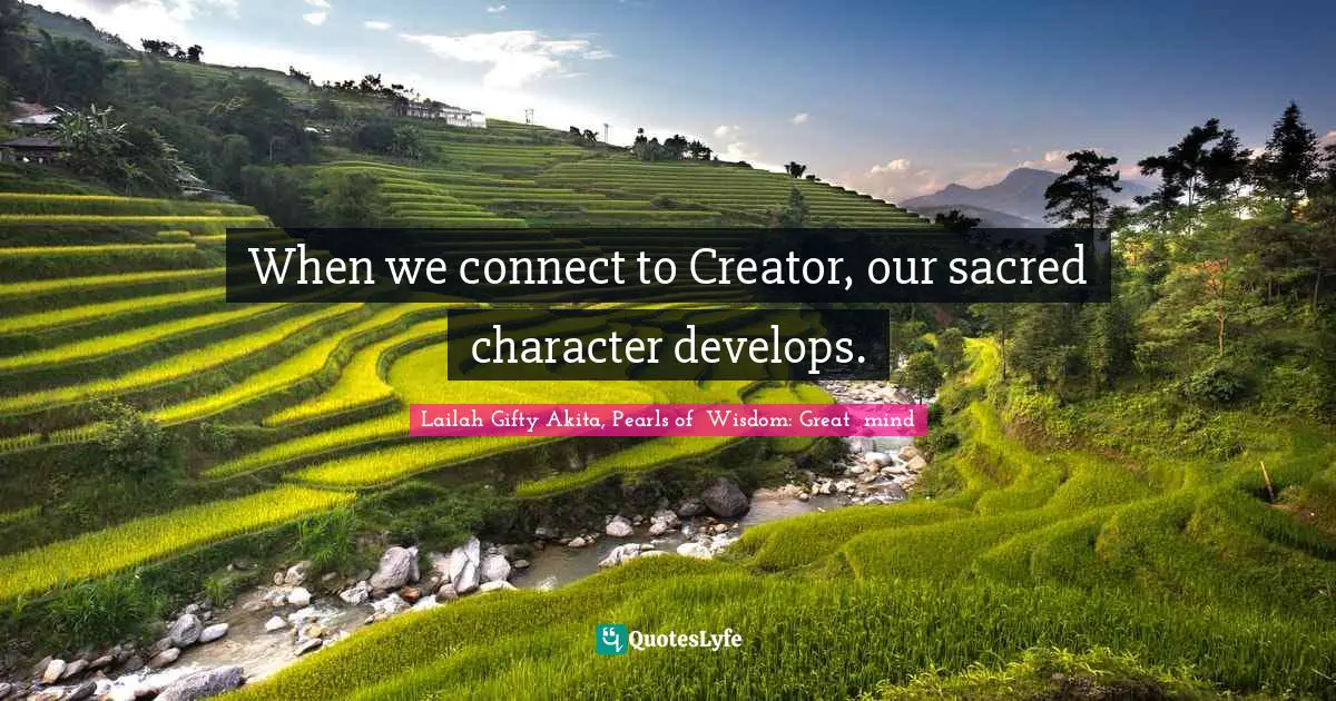 When we connect to Creator, our sacred character develops.