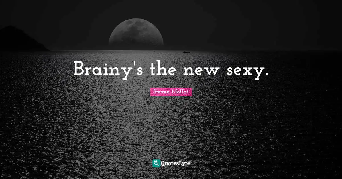 Brainy's the new sexy.