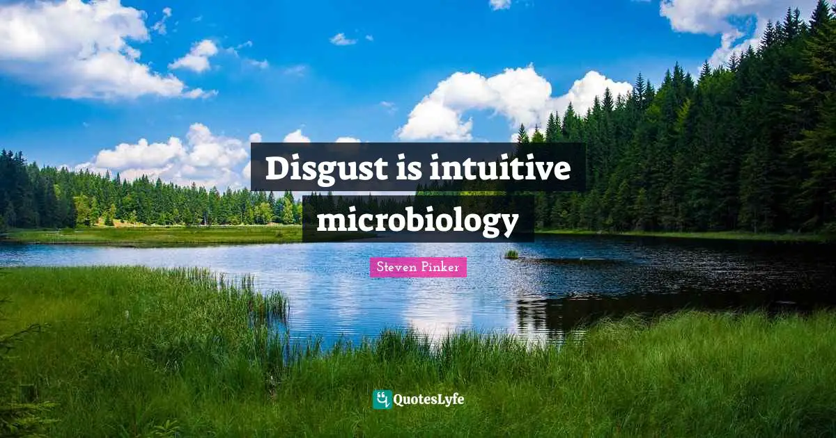 Intuitive Quotes: "Disgust is intuitive microbiology"