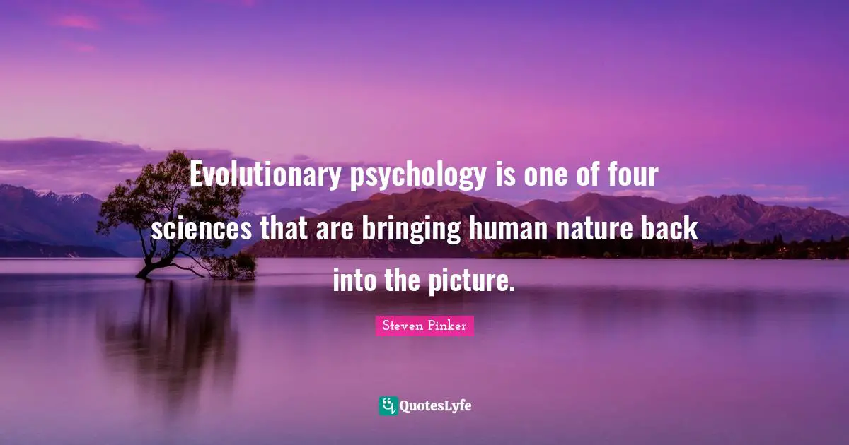 Evolutionary psychology is one of four sciences that are bringing human nature back into the picture.