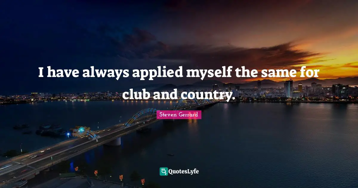 I have always applied myself the same for club and country.