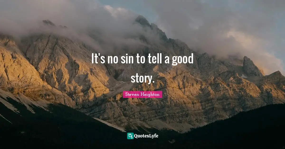 It's no sin to tell a good story.