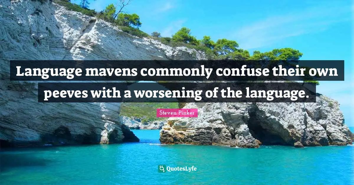 Language mavens commonly confuse their own peeves with a worsening of the language.