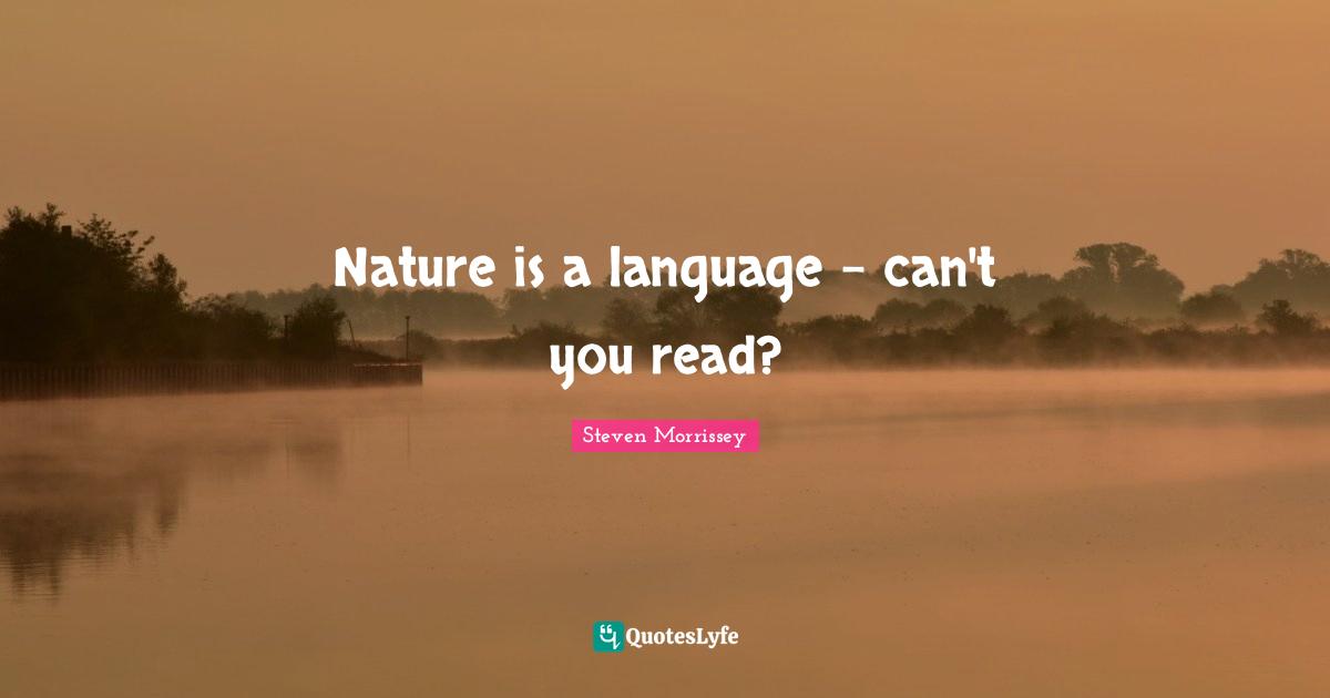 Nature is a language - can't you read?