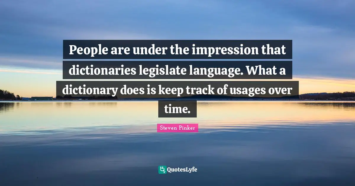 People are under the impression that dictionaries legislate language. What a dictionary does is keep track of usages over time.