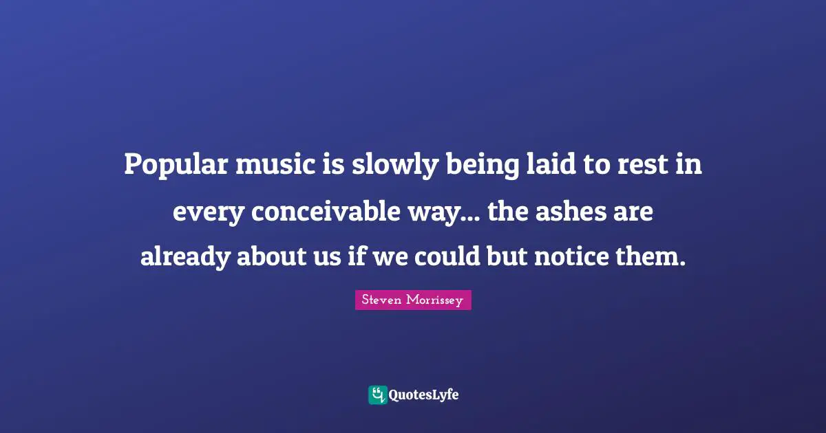 Popular music is slowly being laid to rest in every conceivable way... the ashes are already about us if we could but notice them.