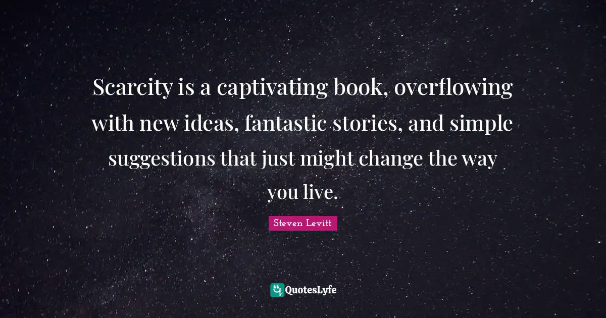 Scarcity is a captivating book, overflowing with new ideas, fantastic stories, and simple suggestions that just might change the way you live.