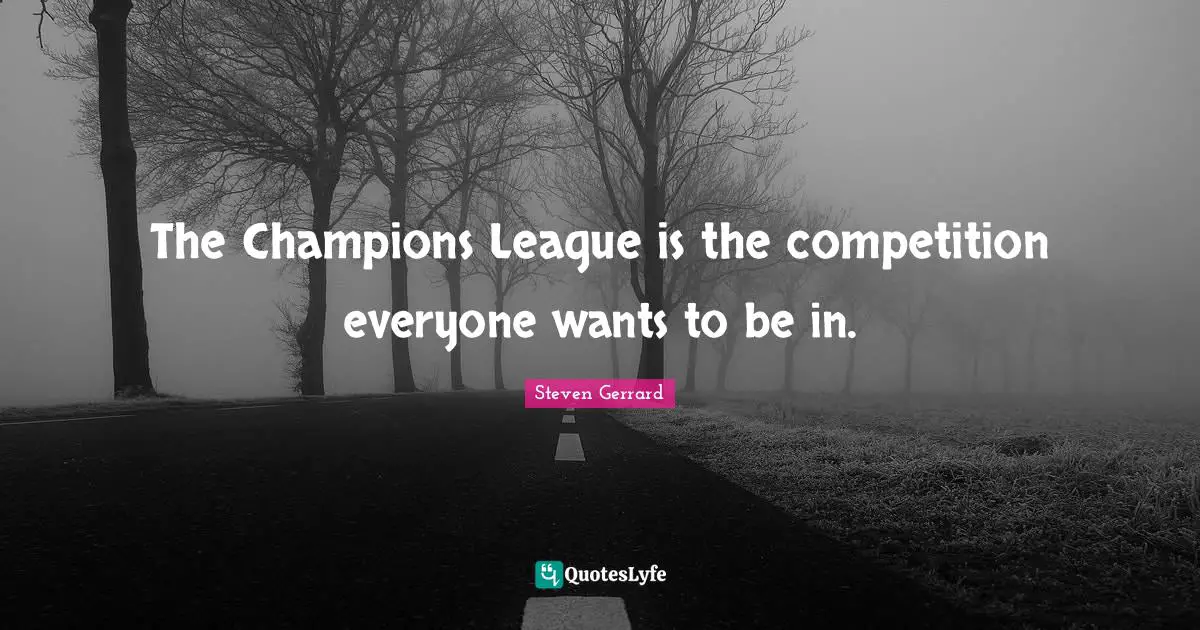 The Champions League is the competition everyone wants to be in.