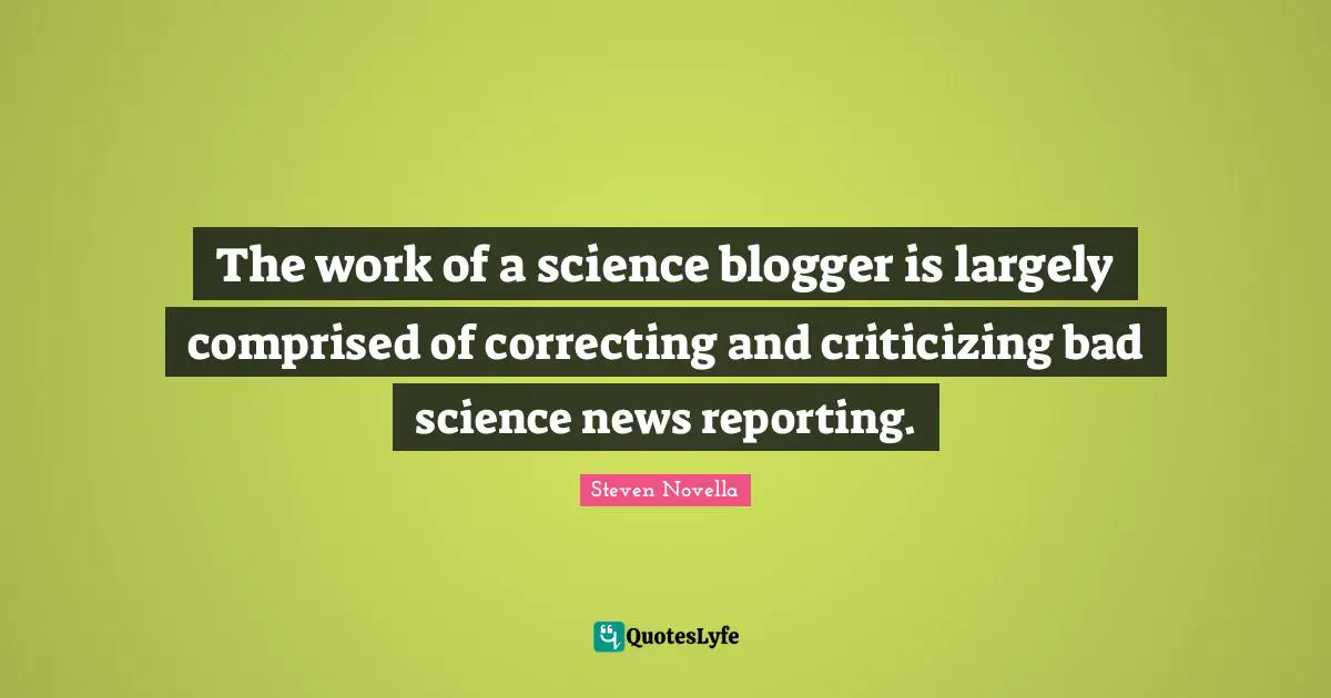 The work of a science blogger is largely comprised of correcting and criticizing bad science news reporting.