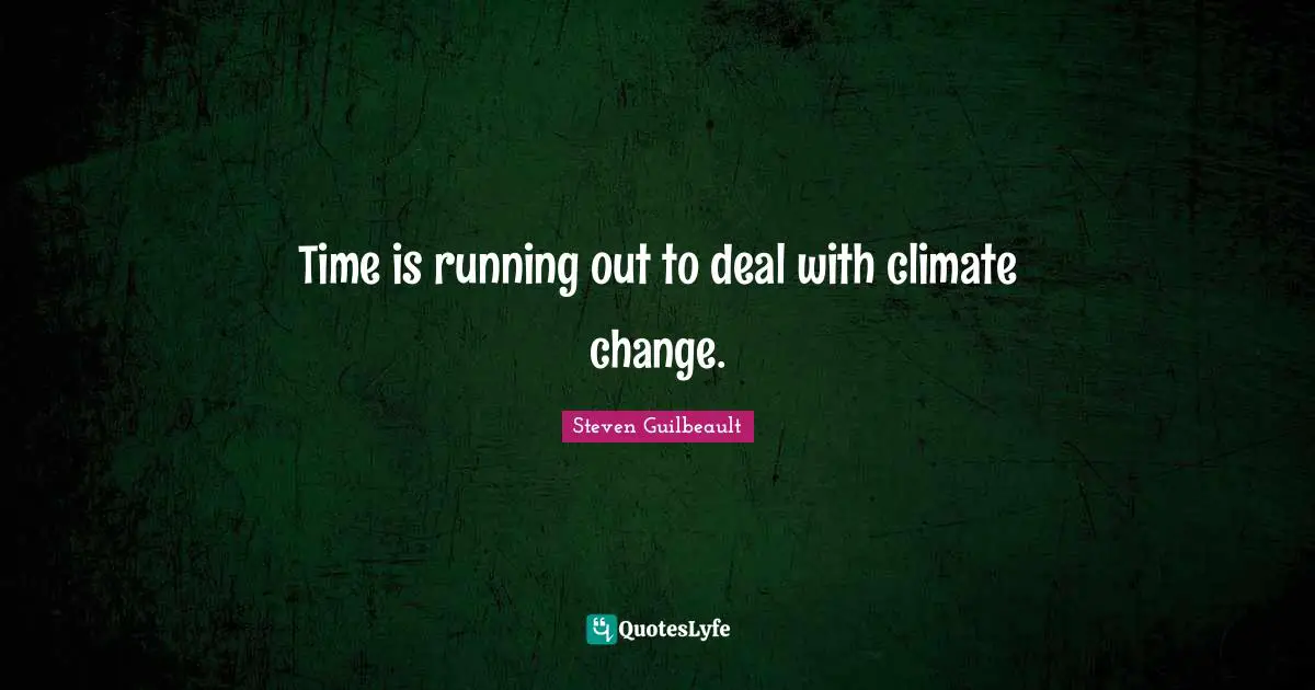 Running Out Quotes: "Time is running out to deal with climate change."