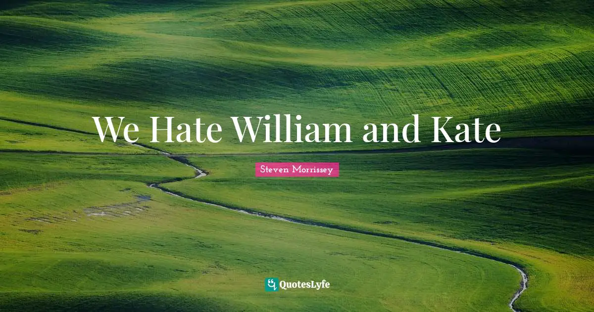 Kate Quotes: "We Hate William and Kate"
