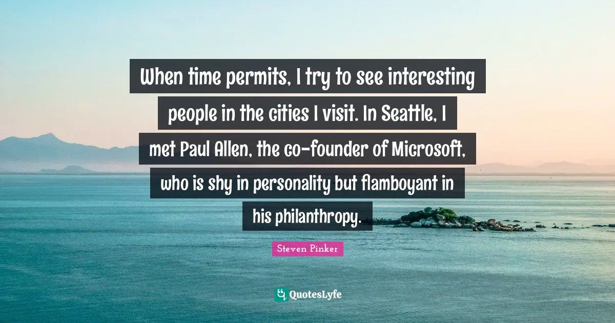 When time permits, I try to see interesting people in the cities I visit. In Seattle, I met Paul Allen, the co-founder of Microsoft, who is shy in personality but flamboyant in his philanthropy.
