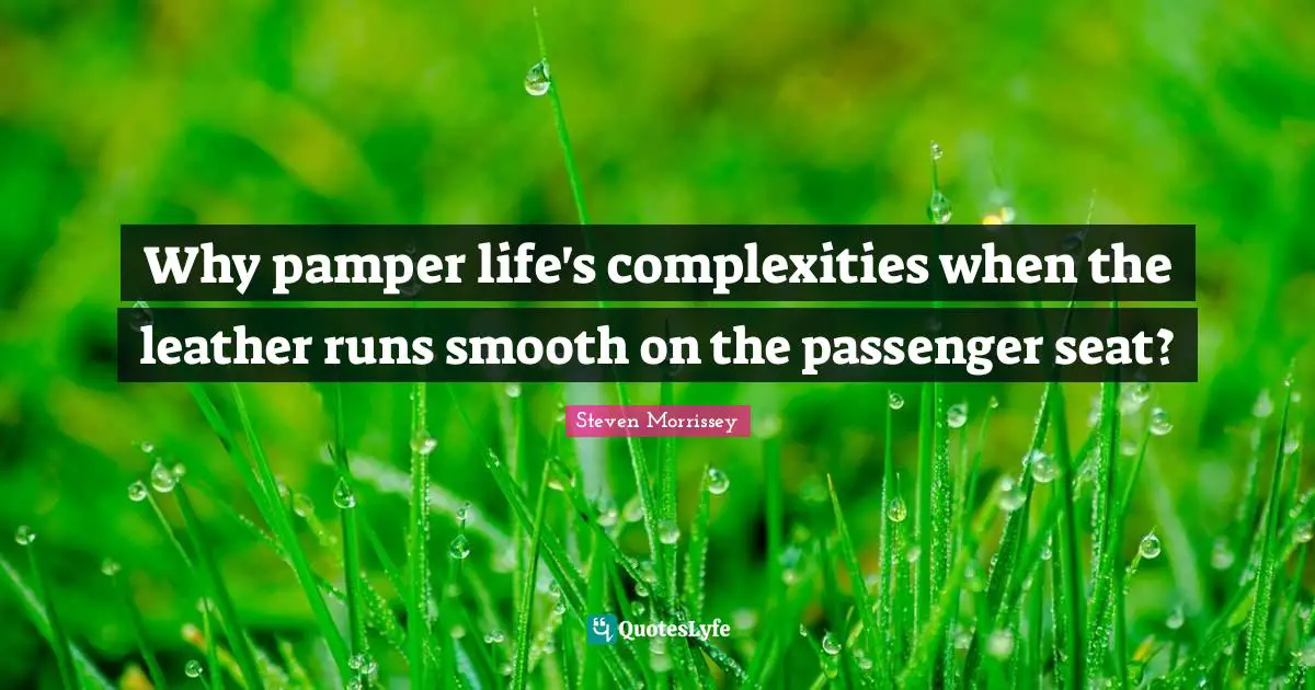 Why pamper life's complexities when the leather runs smooth on the passenger seat?