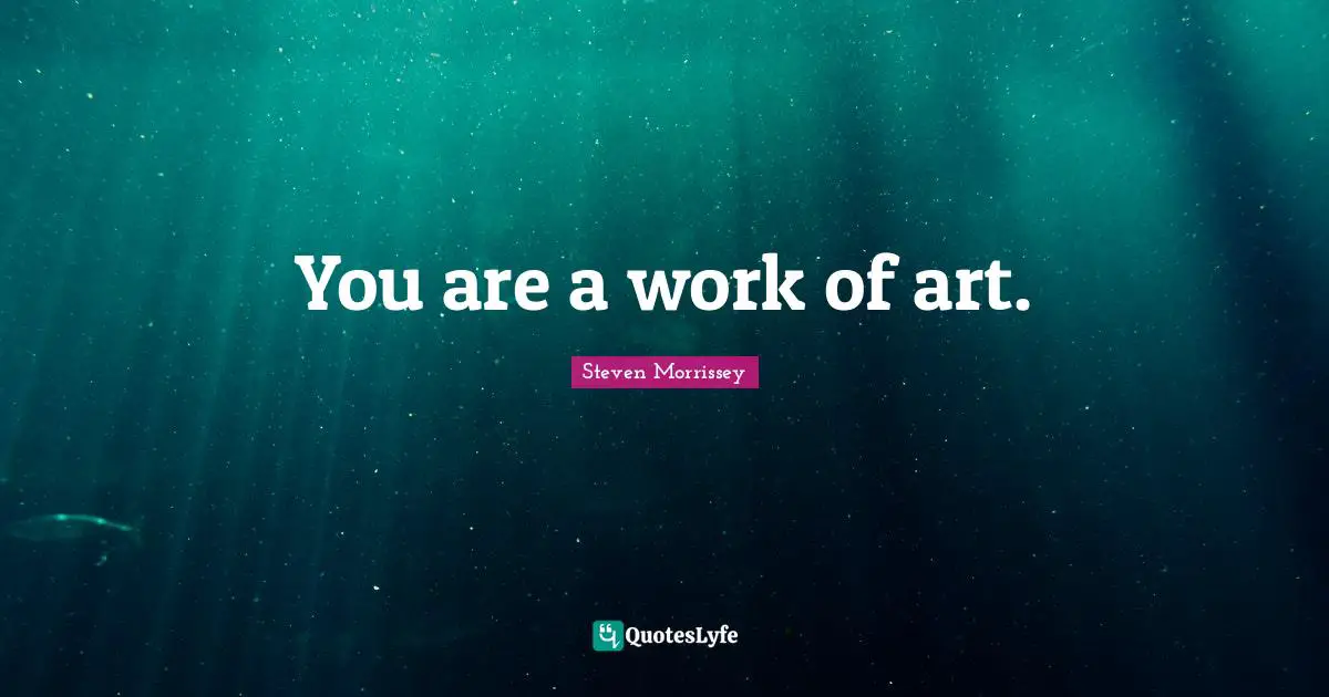 You are a work of art.