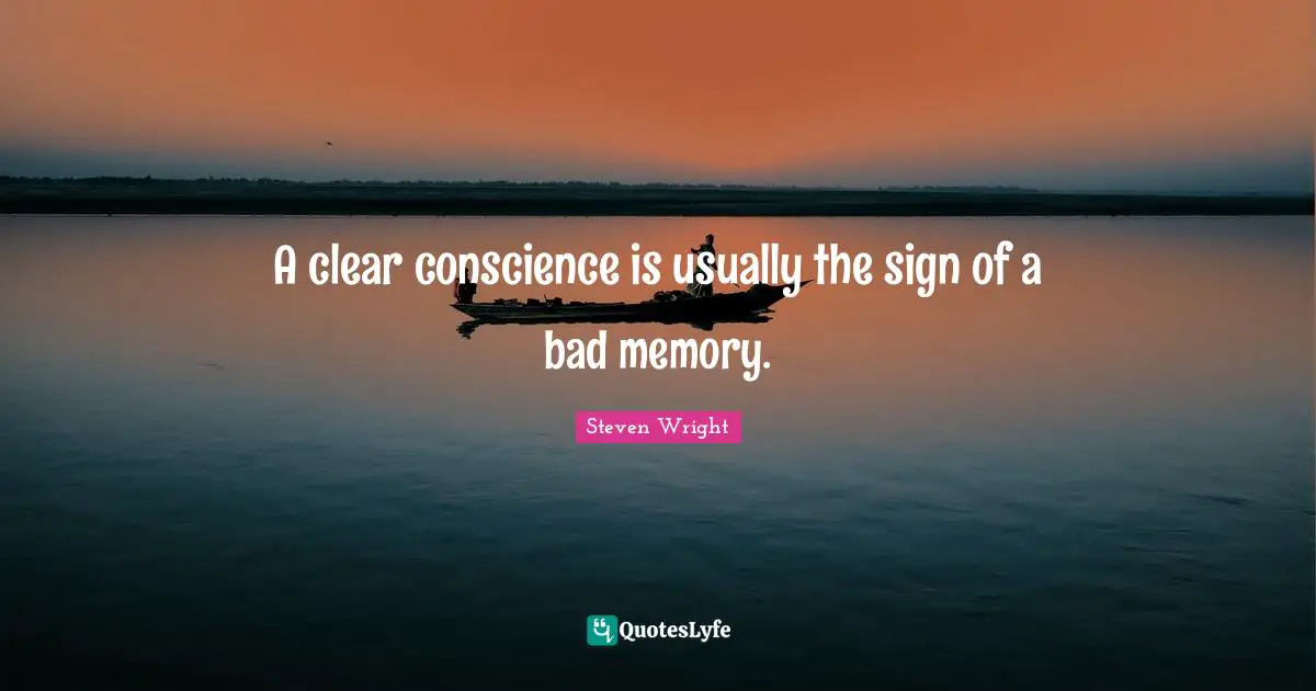 Steven Wright Quotes: A clear conscience is usually the sign of a bad memory.