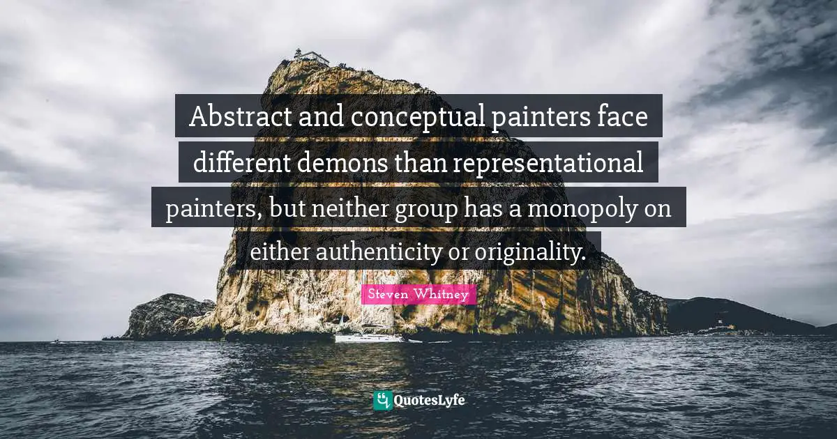 Abstract and conceptual painters face different demons than representational painters, but neither group has a monopoly on either authenticity or originality.