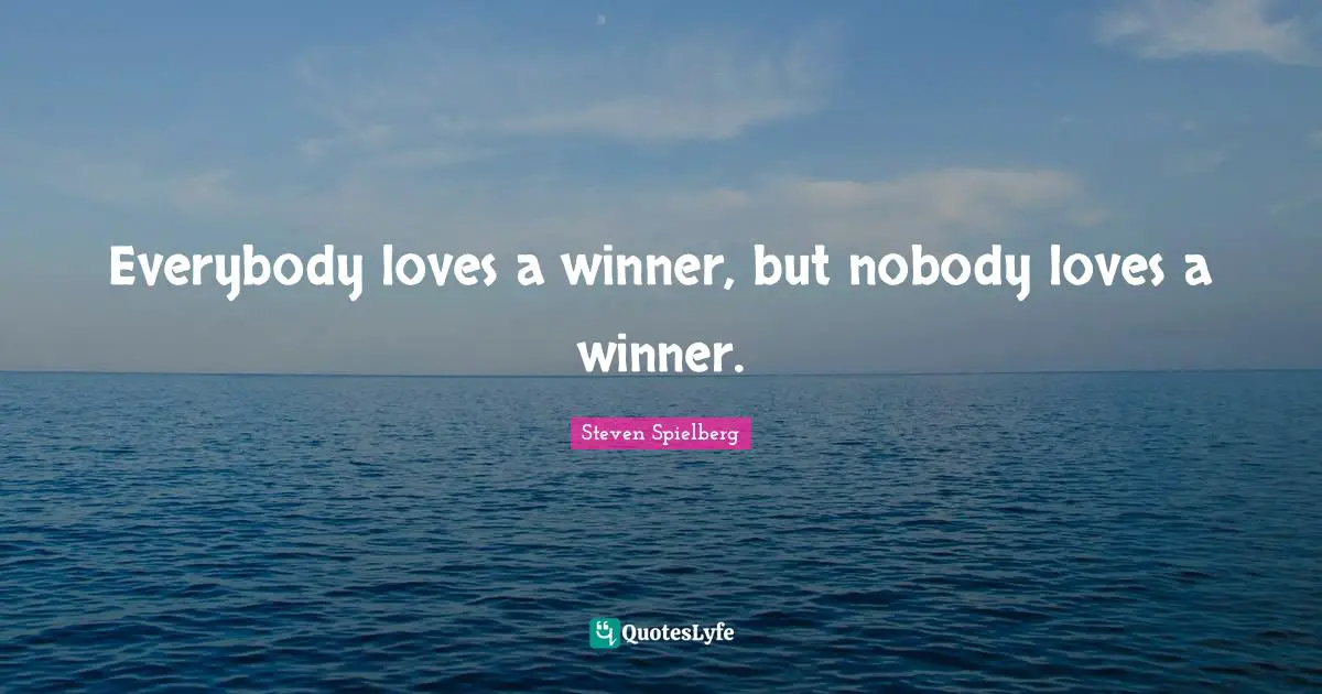 Everybody loves a winner, but nobody loves a winner.
